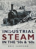 Book cover of Industrial Steam in the '50s & '60s by SAWFORD, Eric